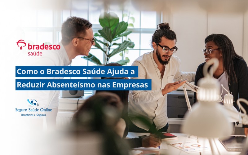 Como o Bradesco Saúde Ajuda a Reduzir Absenteísmo nas Empresas