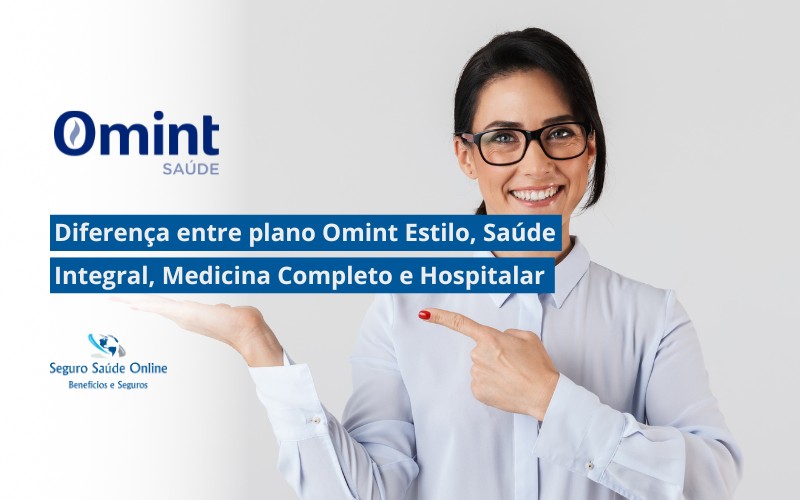 Diferença entre plano Omint Estilo, Saúde Integral, Medicina Completo e Hospitalar para empresas